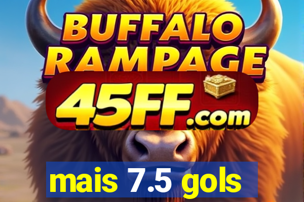 mais 7.5 gols